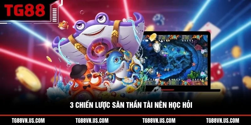 3 chiến lược săn Thần Tài nên học hỏi