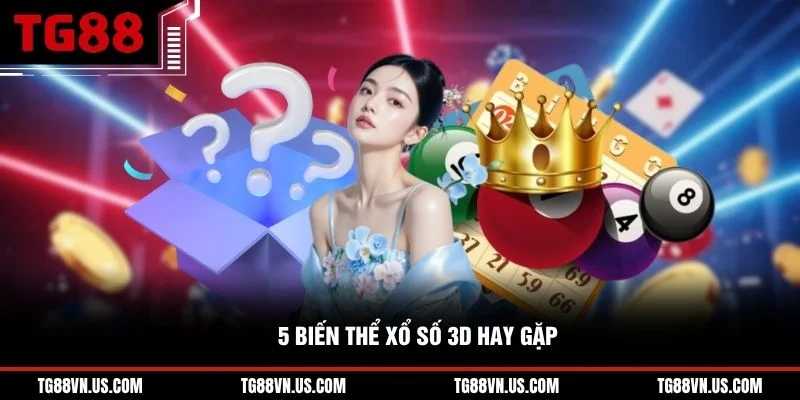 5 biến thể xổ số 3D hay gặp