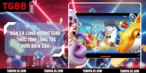Bắn Cá Long Vương TG88 - Thức Tỉnh Long Tộc Dưới Biển Sâu