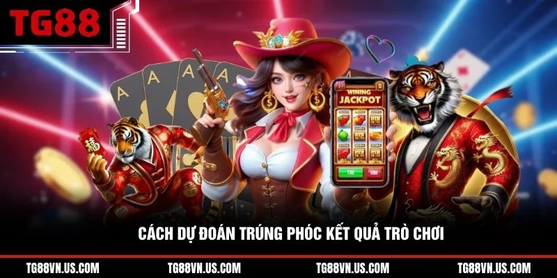 Cách dự đoán trúng phóc kết quả trò chơi