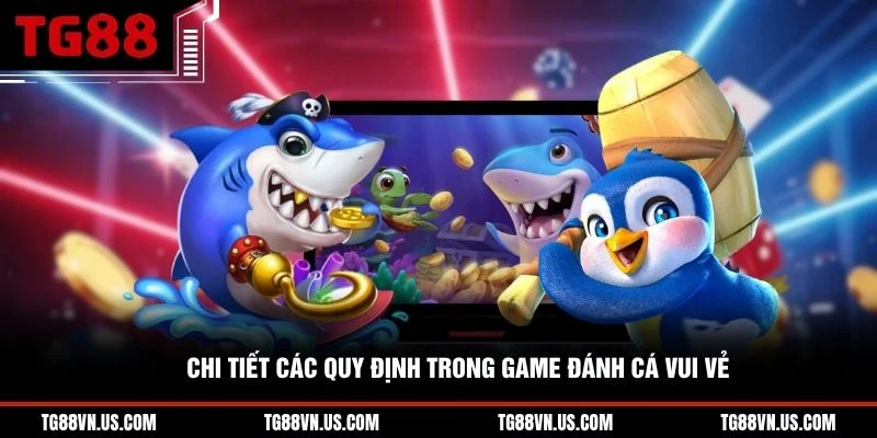 Chi tiết các quy định trong game Đánh Cá Vui Vẻ