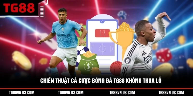 Chiến thuật cá cược bóng đá TG88 không thua lỗ