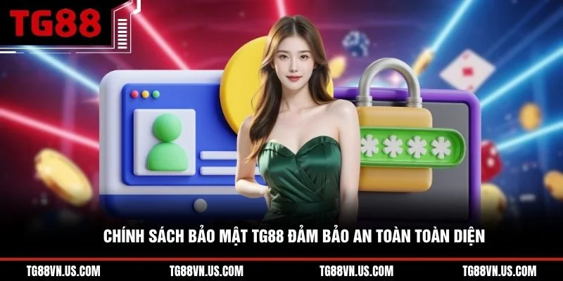 Chính sách bảo mật TG88 đảm bảo an toàn toàn diện