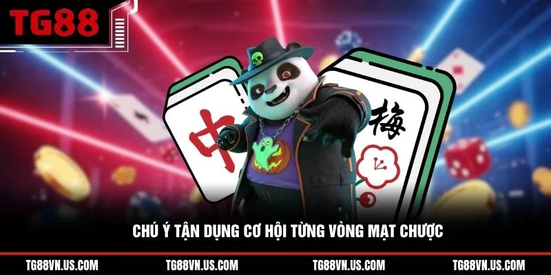 Chú ý tận dụng cơ hội từng vòng mạt chược