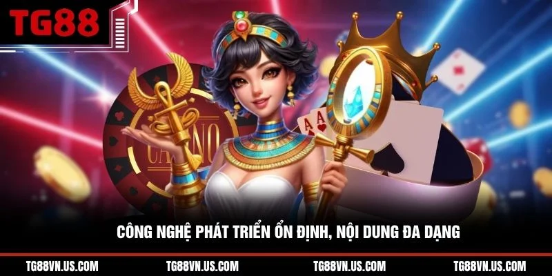 Công nghệ phát triển ổn định, nội dung đa dạng