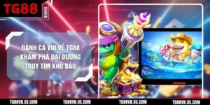 Đánh Cá Vui Vẻ TG88 Khám Phá Đại Dương Truy Tìm Kho Báu
