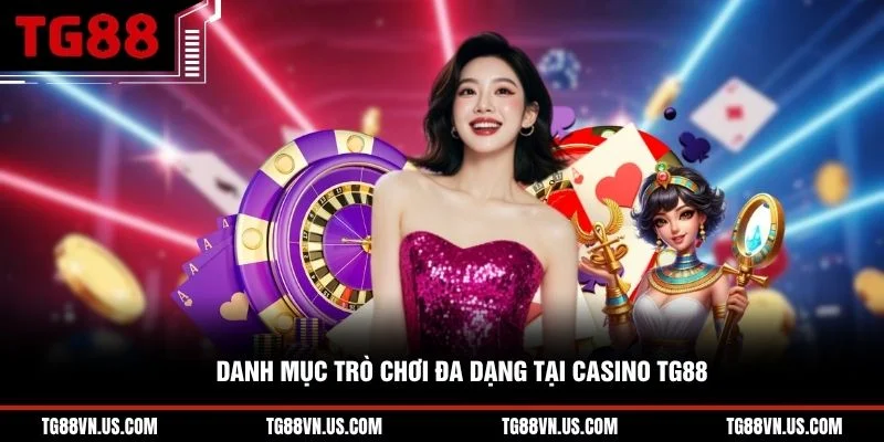 Danh mục trò chơi đa dạng tại casino TG88