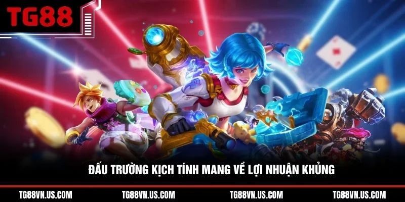 Đấu trường kịch tính mang về lợi nhuận khủng 