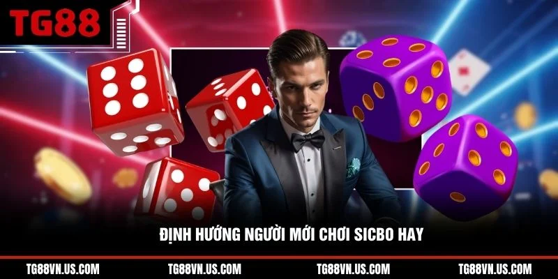 Định hướng người mới chơi Sicbo hay