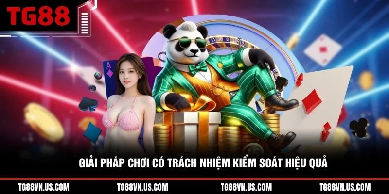 Giải pháp chơi có trách nhiệm kiểm soát hiệu quả