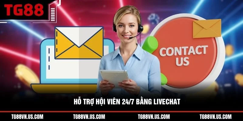 Hỗ trợ hội viên 24/7 bằng livechat