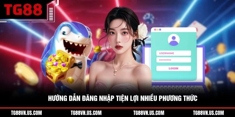 Hướng dẫn đăng nhập tiện lợi nhiều phương thức