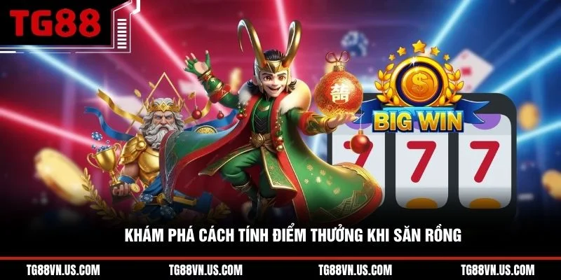 Khám phá cách tính điểm thưởng khi săn rồng