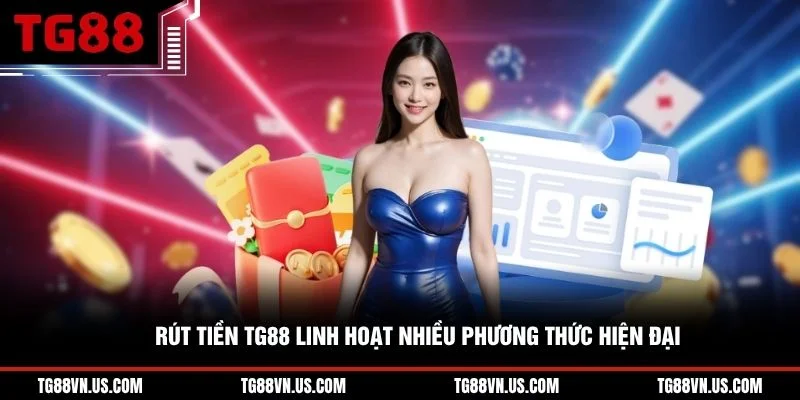 Rút tiền TG88 linh hoạt nhiều phương thức hiện đại