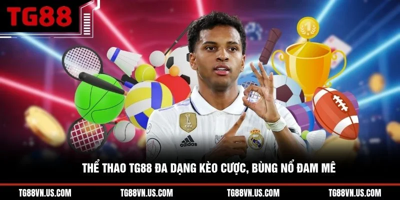 Thể thao TG88 đa dạng kèo cược, bùng nổ đam mê 