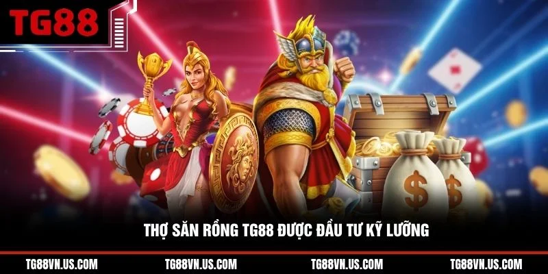 Thợ Săn Rồng TG88 được đầu tư kỹ lưỡng