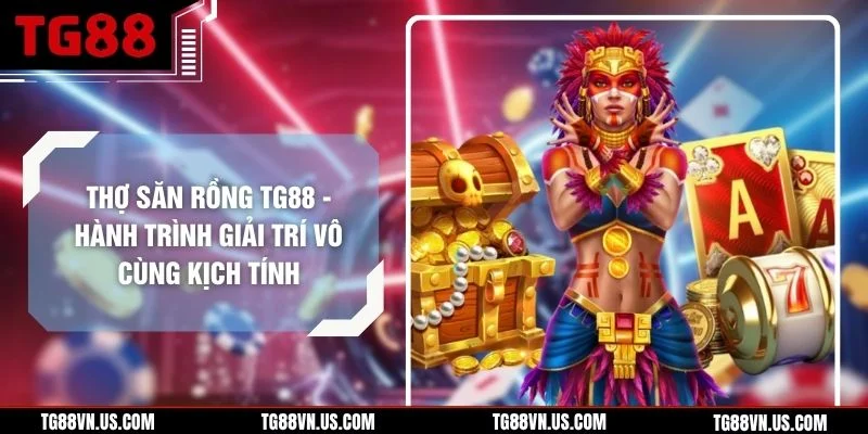 Thợ Săn Rồng TG88 - Hành Trình Giải Trí Vô Cùng Kịch Tính