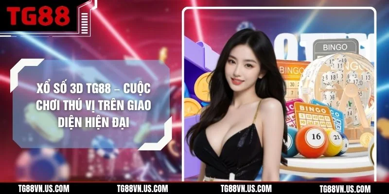 Xổ Số 3D TG88 – Cuộc Chơi Thú Vị Trên Giao Diện Hiện Đại
